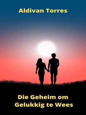cover image of Die Geheim om Gelukkig te Wees